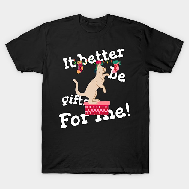 It Better Be Gifts For Me Design T-Shirt by ArtPace